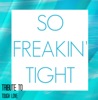  - So Freakin\' Tight  