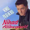 Nihad Alibegovic - Nemoj Pa Se Ne Boj