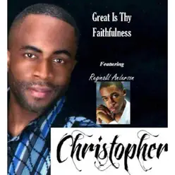 Great Is Thy Faithfulness (feat. Reginald Anderson) - Single - Christopher Great Is Thy Faithfulness (feat. Reginald Anderson) - Single - Christopher