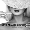 Love Me Like You Do - Elena Gray