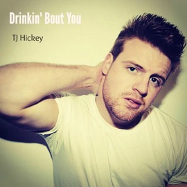 Drinkin' Bout You TJ Hickey