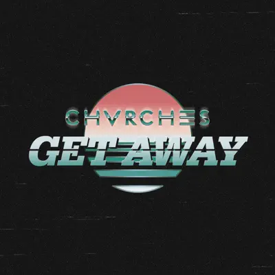 Get Away - Single - Chvrches