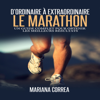 Le Marathon: D'ordinaire A Extraordinaire [The Marathon: From Ordinary to Extraordinary]: Un guide complet pour obtenir les meilleurs resultats  (Unabridged) - Mariana Correa