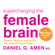 Daniel G. Amen, M.D. - Supercharging the Female Brain: Assess, Balance, And Soothe Your Most Precious Organ