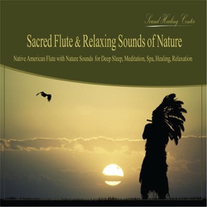 Sacred Flute & Relaxing Sounds of Nature: Native American Flute With Nature Sounds for Deep Sleep, Meditation, Spa, Healing, Relaxation