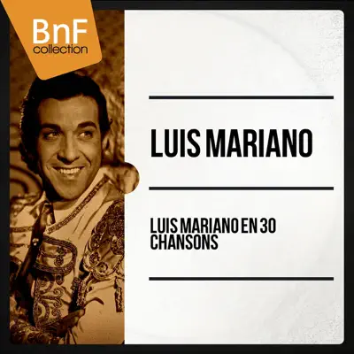 Luis Mariano en 30 chansons - Luis Mariano