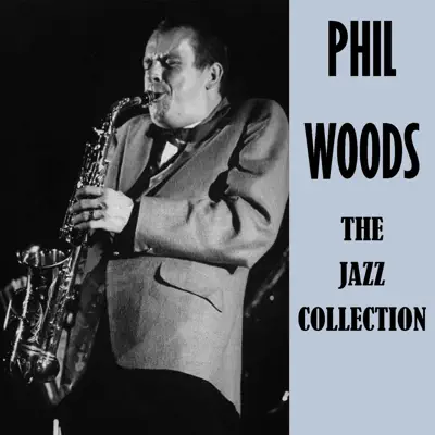 The Jazz Collection - Phil Woods