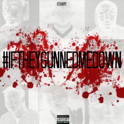 #IfTheyGunnedMeDown - Single