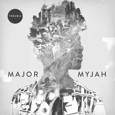 Listen to Trouble by Major Myjah
