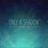 Only a Shadow (Live) - Misty Edwards