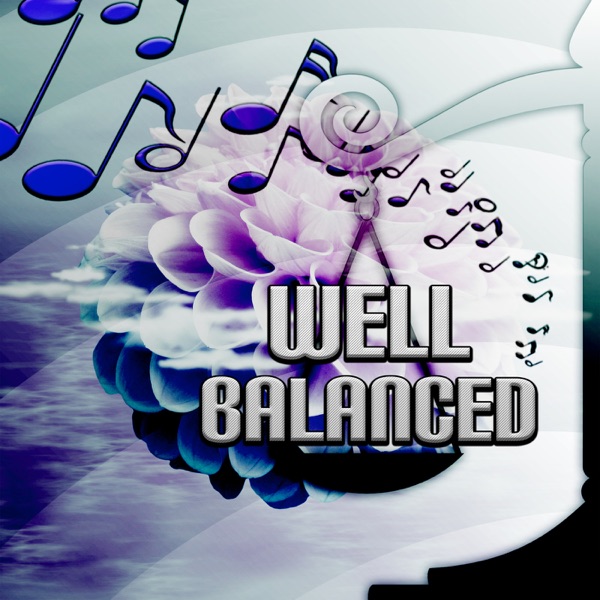 Well Balanced – Relaxing Music, Serenity, State of Mind with Nature Sounds, Harmony Body and Soul, Spiritual Healing, Yoga Exercises, Deep Meditation