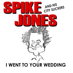 I Went to Your Wedding (Digitally Remastered) - Spike Jones & His City Slickers
