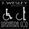 Supernatural God - J. Wesley lyrics