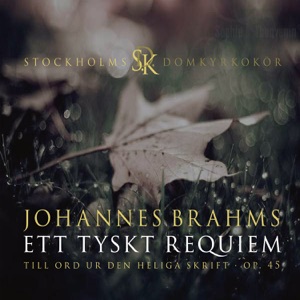 Brahms: Ett tyskt Requiem - Till ord ur Den Heliga Skrift, Op. 45