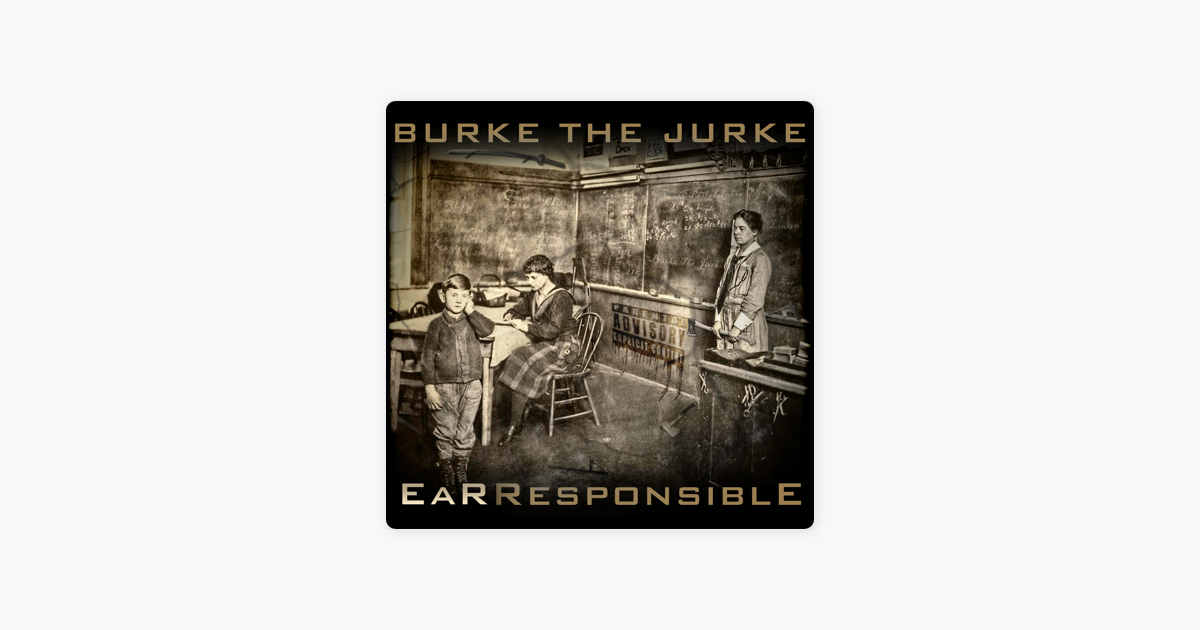 burke the jurke ear responsible