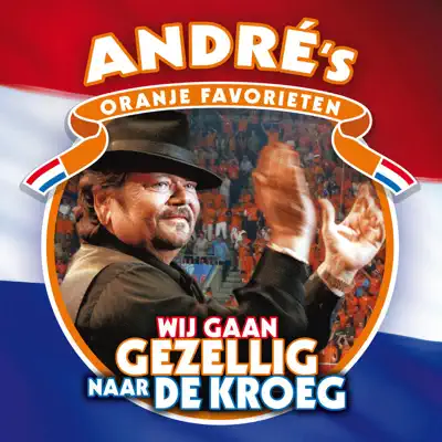 Wij Gaan Gezellig Naar De Kroeg (Andre's Oranje Favorieten) - André Hazes