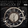 Bodyclock (Mixer Man vs. She Said)