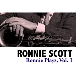 Ronnie Plays, Vol. 3 - Ronnie Scott Ronnie Plays, Vol. 3 - Ronnie Scott