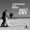 Tom Boxer - Don't Cry (feat. Isaia)