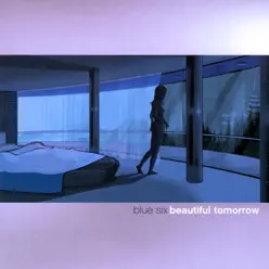 Beautiful Tomorrow - Blue Six Beautiful Tomorrow - Blue Six