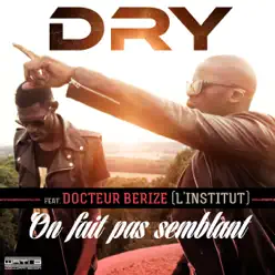 On fait pas semblant (feat. Dr Berize) - Single - Dry On fait pas semblant (feat. Dr Berize) - Single - Dry