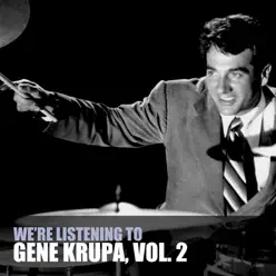 We're Listening to Gene Krupa, Vol. 2 - Gene Krupa We're Listening to Gene Krupa, Vol. 2 - Gene Krupa