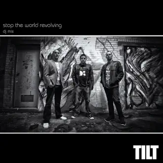 Stop the World Revolving - Tilt 20th Anniversary DJ Mix by Tilt album reviews, ratings, credits