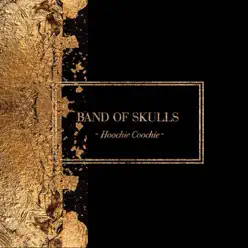 Hoochie Coochie - EP - Band Of Skulls