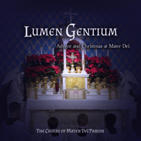 Choirs of Mater Dei Parish - Lumen Gentium: Advent & Christmas at Mater Dei artwork