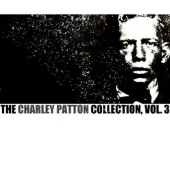 The Charley Patton Collection, Vol. 3 - Charley Patton