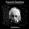 Einstein's Intuition: Visualizing Nature in Eleven Dimensions (Unabridged) - Thad Roberts