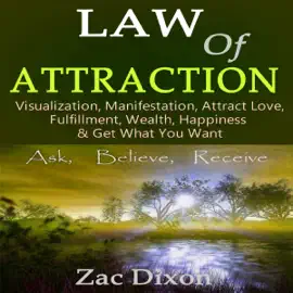 Law of Attraction, Third Edition: Visualization, Manifestation, Attract Love, Fulfillment, Wealth, Happiness & Get What You Want (Unabridged)