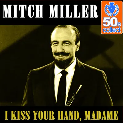 I Kiss Your Hand, Madame (Remastered) - Single - Mitch Miller I Kiss Your Hand, Madame (Remastered) - Single - Mitch Miller