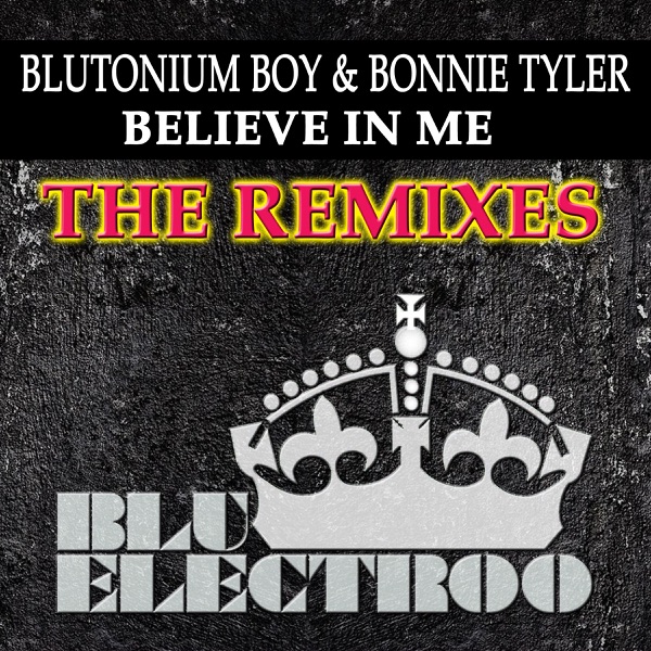 Believe in Me (The Remixes) [with Bonnie Tyler] - Single - Blutonium Boy