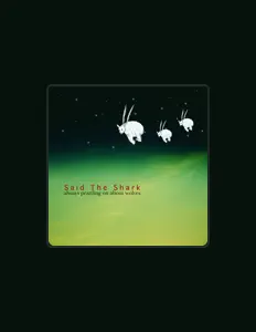 Luister naar Said the Shark, bekijk muziekvideo's, lees de bio, bekijk de tourdata, en meer!