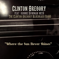 Where the Sun Never Shines (feat. Ronnie Bowman & the Clinton Gregory Bluegrass Band) - Single - Clinton Gregory