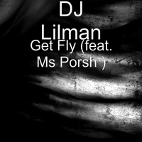Get Fly (feat. Ms Porsh) - Single - DJ Lilman