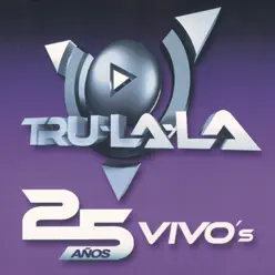 Tru La La - 25 Años Vivo's - Tru la la