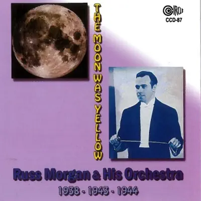 The Moon Was Yellow - Russ Morgan & His Orchestra The Moon Was Yellow - Russ Morgan & His Orchestra