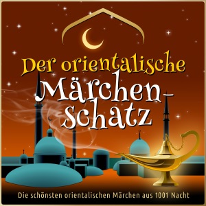 Der orientalische Märchen-Schatz: Die schönsten orientalischen Märchen aus 1001 Nacht