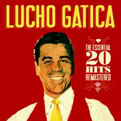 The Essential 20 Hits Remastered - Lucho Gatica