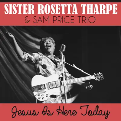 Jesus Is Here Today - Single - Sister Rosetta Tharpe