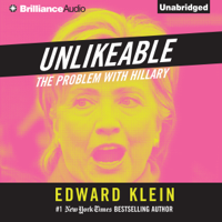 Edward Klein - Unlikeable: The Problem with Hillary (Unabridged) artwork