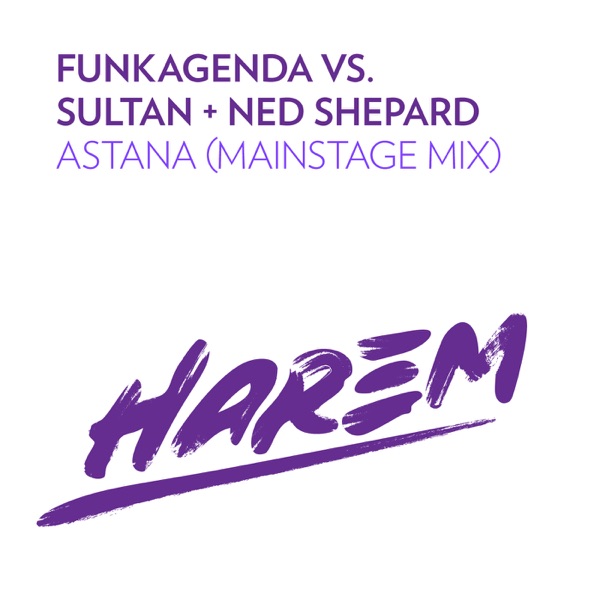 Astana (Mainstage Mix) [Funkagenda vs. Sultan & Ned Shepard] - Single - Funkagenda, Sultan & Ned Shepard