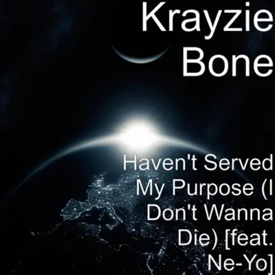 Haven't Served My Purpose (I Don't Wanna Die ) - Single - Krayzie Bone Haven't Served My Purpose (I Don't Wanna Die ) - Single - Krayzie Bone