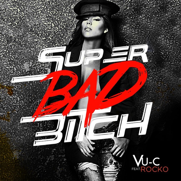 Super Bad Bi*ch (feat. Rocko) - Single - Vu-C