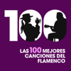 Las 100 mejores canciones del Flamenco - Varios Artistas