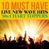 10 Must Have Live New Wave Hits '80s Chart Toppers