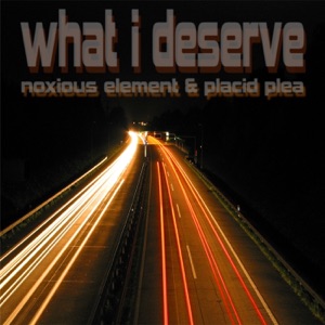 What I Deserve (feat. Placid Plea) - EP