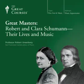 Great Masters: Robert and Clara Schumann - Their Lives and Music
